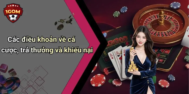 Điều Khoản Điều Kiện: Trải Nghiệm Giải Trí Uy Tín Tại 1Gom 4 Các điều khoản về cá cược, trả thưởng và khiếu nại