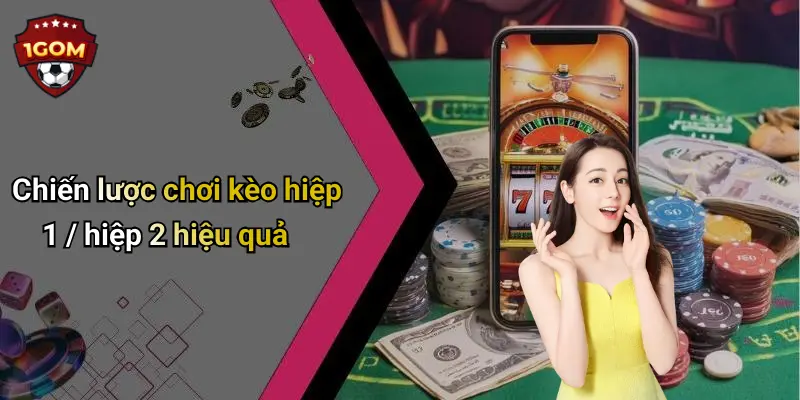 Kèo Hiệp 1 / Hiệp 2: Kinh Nghiệm Soi Kèo Và Mẹo Thắng Tại 1Gom 3 Chiến lược chơi kèo hiệp 1 / hiệp 2 hiệu quả