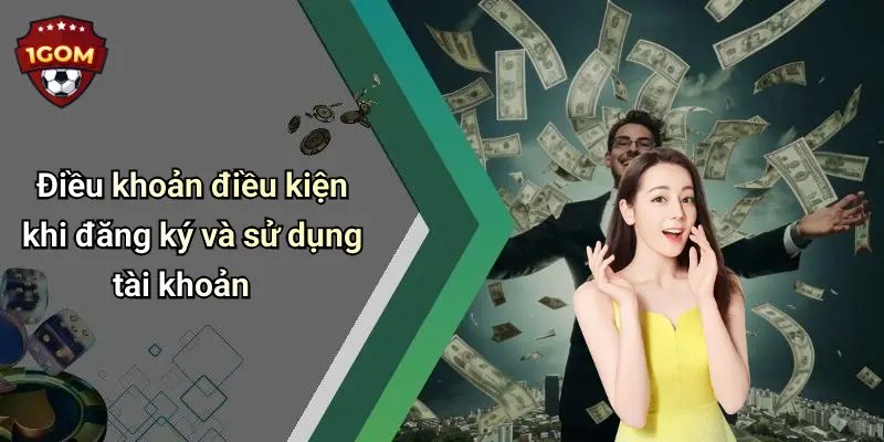 Điều Khoản Điều Kiện: Trải Nghiệm Giải Trí Uy Tín Tại 1Gom 2 Điều khoản điều kiện khi đăng ký và sử dụng tài khoản