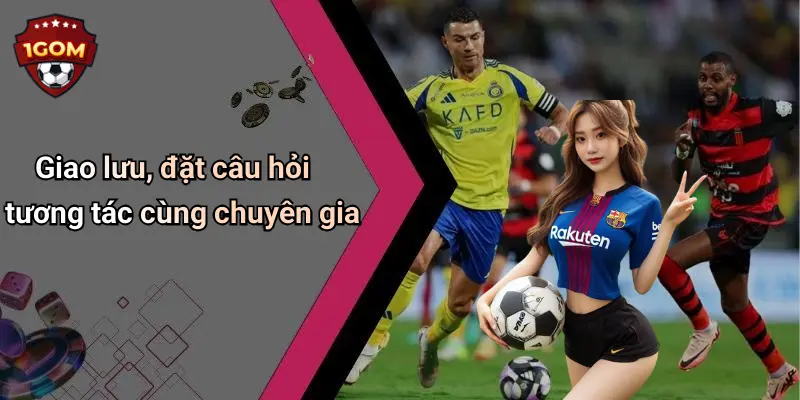 1Gom: Diễn Đàn Cá Cược Thể Thao, Casino Và Tài Xỉu Trực Tuyến Hàng Đầu 70 Giao lưu, đặt câu hỏi tương tác cùng chuyên gia
