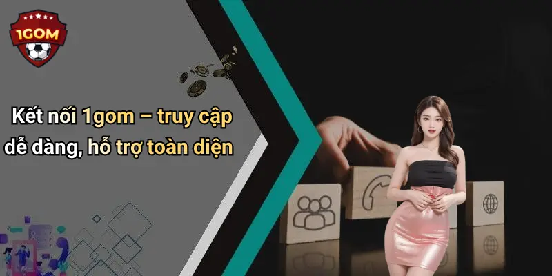 1Gom: Diễn Đàn Cá Cược Thể Thao, Casino Và Tài Xỉu Trực Tuyến Hàng Đầu 72 Kết nối 1gom – truy cập dễ dàng, hỗ trợ toàn diện