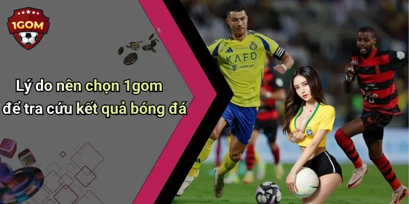 Kết Quả Bóng Đá: Cập Nhật Nhanh, Chính Xác Trên 1Gom 28 Lý do nên chọn 1gom để tra cứu kết quả bóng đá