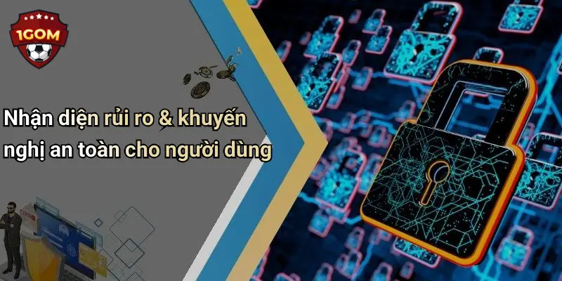 Chính Sách Bảo Mật: Bảo Vệ Thông Tin Cá Nhân Người Chơi 1Gom 4 Nhận diện rủi ro & khuyến nghị an toàn cho người dùng