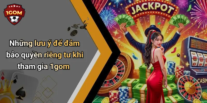 Quyền Riêng Tư: Trải Nghiệm An Toàn Cho Người Dùng Tại 1Gom 3 Những lưu ý để đảm bảo quyền riêng tư khi tham gia 1gom