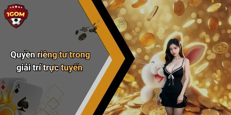 Quyền Riêng Tư: Trải Nghiệm An Toàn Cho Người Dùng Tại 1Gom 1 Quyền riêng tư trong giải trí trực tuyến