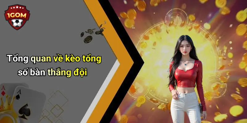 Kèo Tổng Số Bàn Thắng Đội: Bí Quyết Soi Kèo Và Kinh Nghiệm Từ 1Gom 1 Tổng quan về kèo tổng số bàn thắng đội