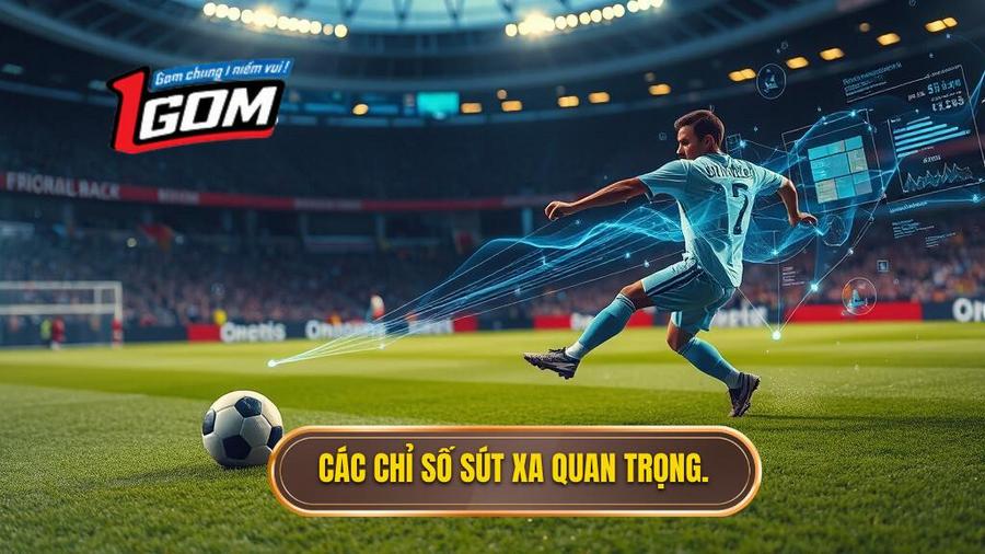 Phân tích các chỉ số sút xa quan trọng