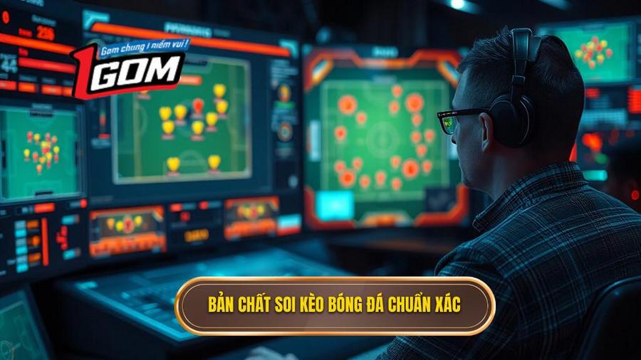 Hiểu bản chất của việc soi kèo bóng đá chuẩn xác
