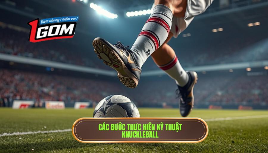 Kỹ thuật sút phạt kiểu knuckleball: Nghệ thuật điều khiển quỹ đạo bóng không xoay 2 Các bước thực hiện kỹ thuật knuckleball
