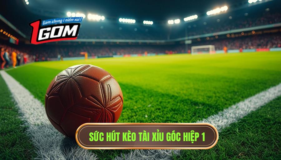 Kèo tài xỉu góc hiệp 1: Cẩm nang soi kèo chi tiết từ A-Z cho người mới 2 Sức hút kèo tài xỉu góc hiệp 1