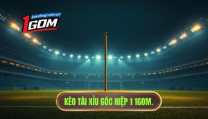 Kèo tài xỉu góc hiệp 1: Kinh nghiệm soi kèo từ chuyên gia 1GOM